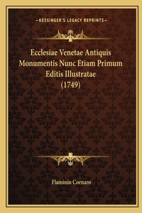 Ecclesiae Venetae Antiquis Monumentis Nunc Etiam Primum Editis Illustratae (1749)