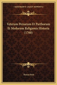 Veterum Persarum Et Parthorum Et Medorum Religionis Historia (1760)