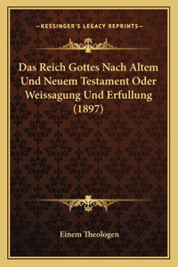 Reich Gottes Nach Altem Und Neuem Testament Oder Weissagung Und Erfullung (1897)
