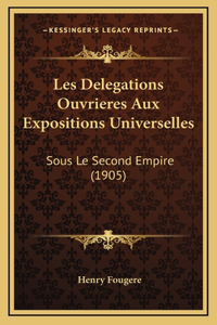 Les Delegations Ouvrieres Aux Expositions Universelles