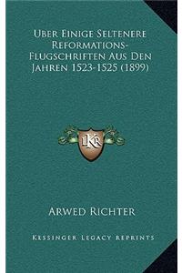 Uber Einige Seltenere Reformations-Flugschriften Aus Den Jahren 1523-1525 (1899)