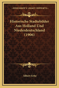 Historische Stadtebilder Aus Holland Und Niederdeutschland (1906)