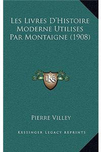 Les Livres D'Histoire Moderne Utilises Par Montaigne (1908)