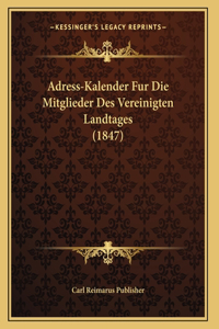 Adress-Kalender Fur Die Mitglieder Des Vereinigten Landtages (1847)