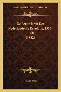 de Eerste Jaren Der Nederlandsche Revolutie, 1555-1568 (1882)