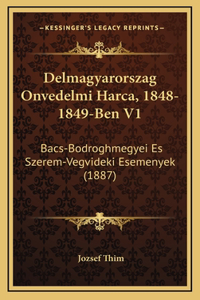 Delmagyarorszag Onvedelmi Harca, 1848-1849-Ben V1