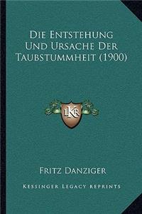 Die Entstehung Und Ursache Der Taubstummheit (1900)