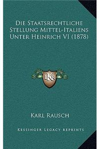 Die Staatsrechtliche Stellung Mittel-Italiens Unter Heinrich VI (1878)