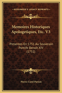 Memoires Historiques Apologetiques, Etc. V3: Presentes En 1751 Au Souverain Pontife Benoit XIV (1751)