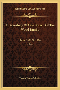 A Genealogy Of One Branch Of The Wood Family