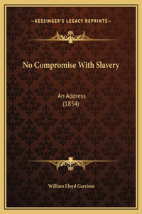 No Compromise With Slavery
