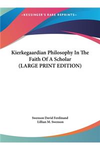 Kierkegaardian Philosophy in the Faith of a Scholar