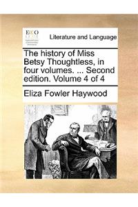 The History of Miss Betsy Thoughtless, in Four Volumes. ... Second Edition. Volume 4 of 4