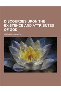 Discourses Upon the Existence and Attributes of God