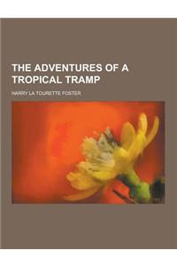 The Adventures of a Tropical Tramp