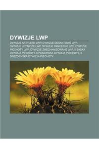 Dywizje Lwp: Dywizje Artylerii Lwp, Dywizje Desantowe Lwp, Dywizje Lotnicze Lwp, Dywizje Pancerne Lwp, Dywizje Piechoty Lwp