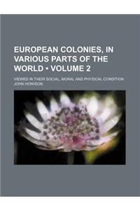 European Colonies, in Various Parts of the World (Volume 2); Viewed in Their Social, Moral and Physical Condition