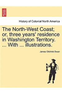 North-West Coast; Or, Three Years' Residence in Washington Territory. ... with ... Illustrations.