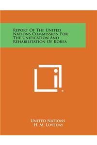 Report of the United Nations Commission for the Unification and Rehabilitation of Korea