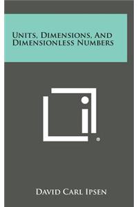 Units, Dimensions, and Dimensionless Numbers