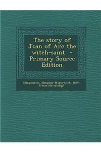 Story of Joan of Arc the Witch-Saint
