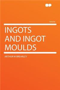 Ingots and Ingot Moulds