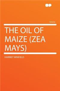 The Oil of Maize (Zea Mays)