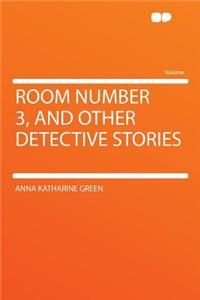 Room Number 3, and Other Detective Stories