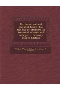 Mathematical and Physical Tables, for the Use of Students in Technical Schools and Colleges