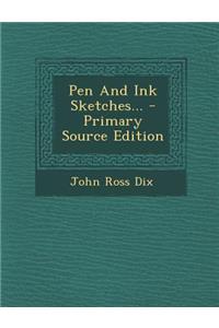 Pen and Ink Sketches... - Primary Source Edition
