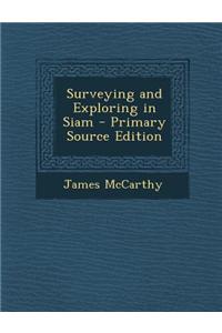 Surveying and Exploring in Siam - Primary Source Edition