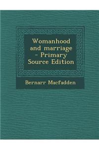 Womanhood and Marriage - Primary Source Edition