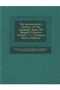 The Documentary History of the Campaign Upon the Niagara Frontier Volume V.1