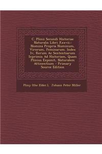 C. Plinii Secundi Historiae Naturalis Libri XXXVII.