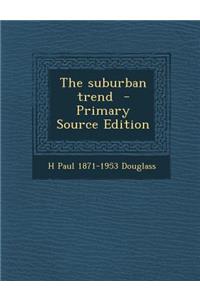 The Suburban Trend - Primary Source Edition