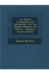An Italian Companion and Interpreter for the English Student and Tourist - Primary Source Edition