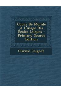Cours de Morale A L'Usage Des Ecoles Laiques - Primary Source Edition