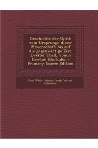 Geschichte Der Optik Vom Ursprunge Dieser Wissenschaft Bis Auf Die Gegenwartige Zeit. Zweiter Theil, Vonon Newton BBS Euler - Primary Source Edition