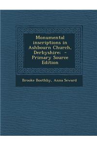 Monumental Inscriptions in Ashbourn Church, Derbyshire; - Primary Source Edition