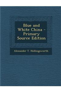 Blue and White China - Primary Source Edition