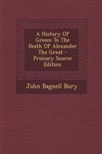 A History Of Greece To The Death Of Alexander The Great - Primary Source Edition