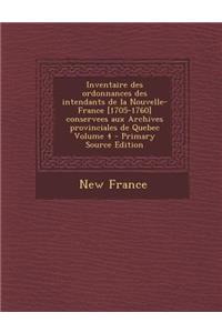 Inventaire Des Ordonnances Des Intendants de La Nouvelle-France [1705-1760] Conservees Aux Archives Provinciales de Quebec Volume 4 - Primary Source E