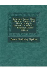 Printing Types, Their History, Forms, and Use: A Study in Survivals, Volume 2...