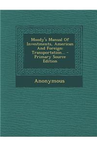 Moody's Manual of Investments, American and Foreign: Transportation... - Primary Source Edition