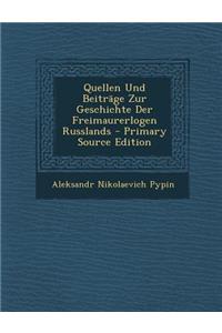 Quellen Und Beitrage Zur Geschichte Der Freimaurerlogen Russlands - Primary Source Edition