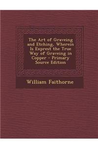 The Art of Graveing and Etching, Wherein Is Exprest the True Way of Graveing in Copper