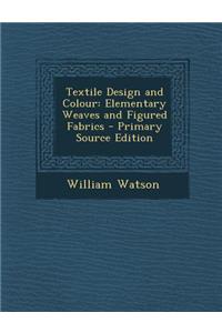 Textile Design and Colour: Elementary Weaves and Figured Fabrics