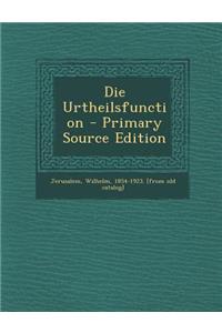 Die Urtheilsfunction - Primary Source Edition