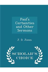 Paul's Certainties and Other Sermons - Scholar's Choice Edition