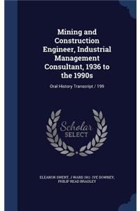 Mining and Construction Engineer, Industrial Management Consultant, 1936 to the 1990s